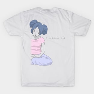 I Meditate Too 2 | Gandhara T-Shirt